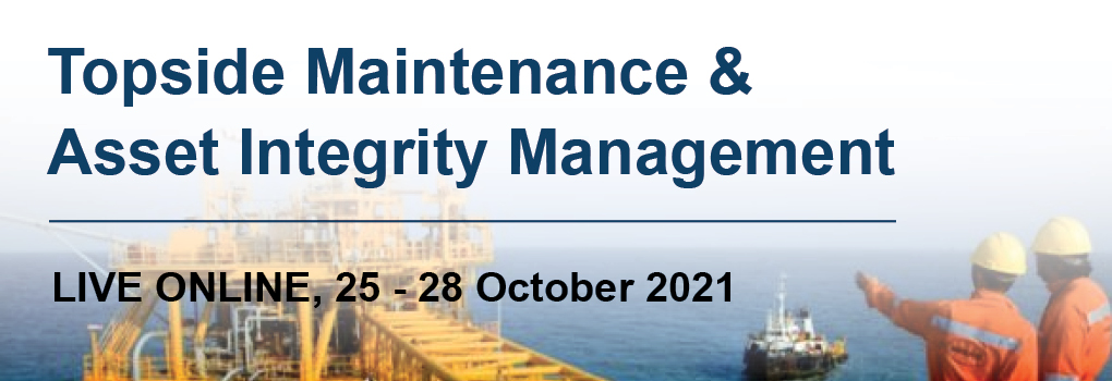 Topside Maintenance & Asset Integrity Management Masterclass 2021